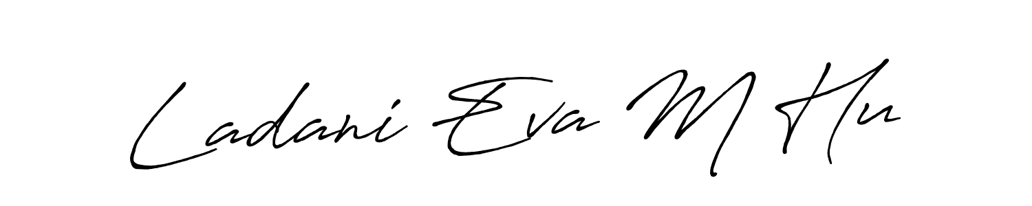 Make a beautiful signature design for name Ladani Eva M Hu. With this signature (Antro_Vectra_Bolder) style, you can create a handwritten signature for free. Ladani Eva M Hu signature style 7 images and pictures png